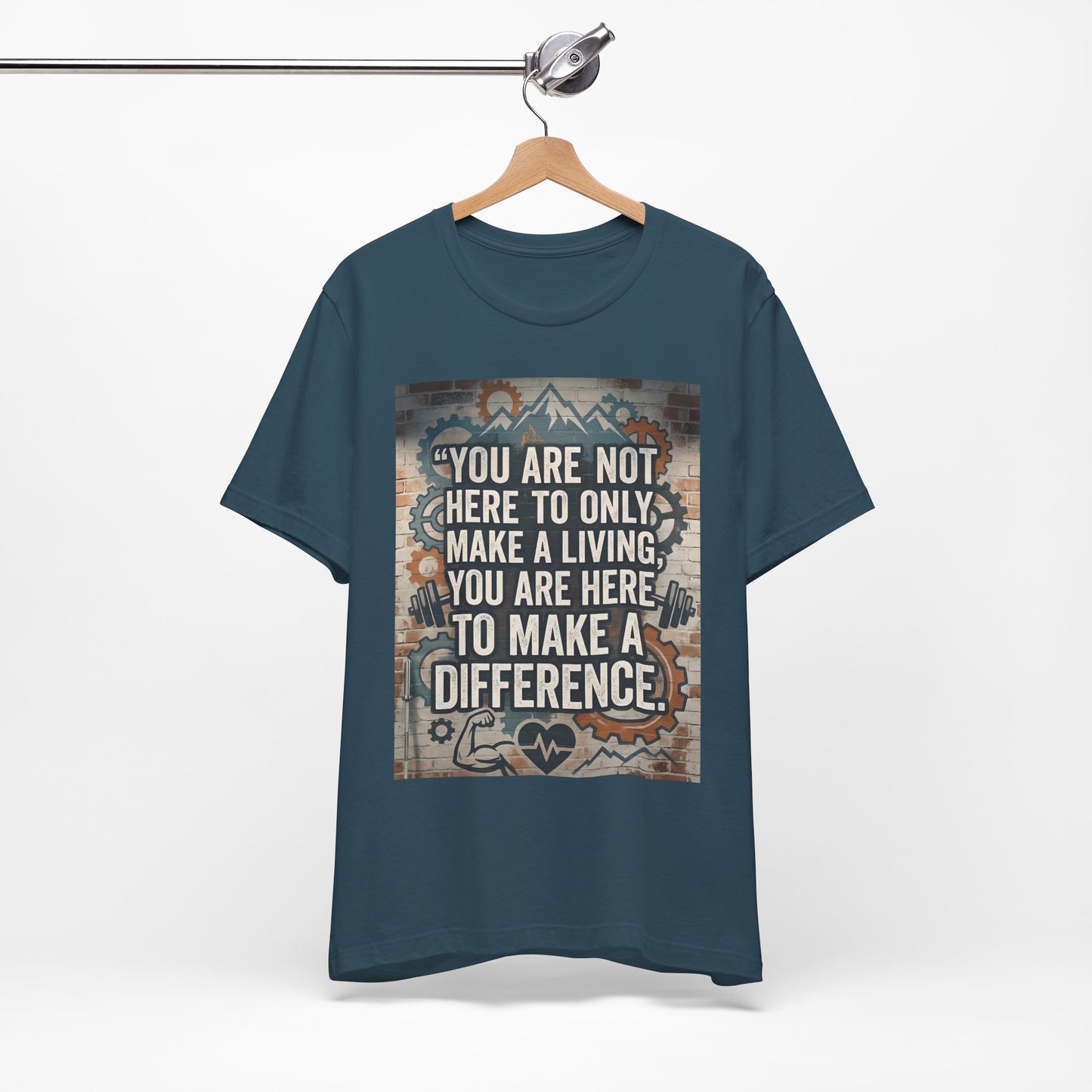 Motivational T-Shirt— “You Are Not Here to Only Make a Living, You Are Here to Make a Difference” Unisex Cotton T-Shirt