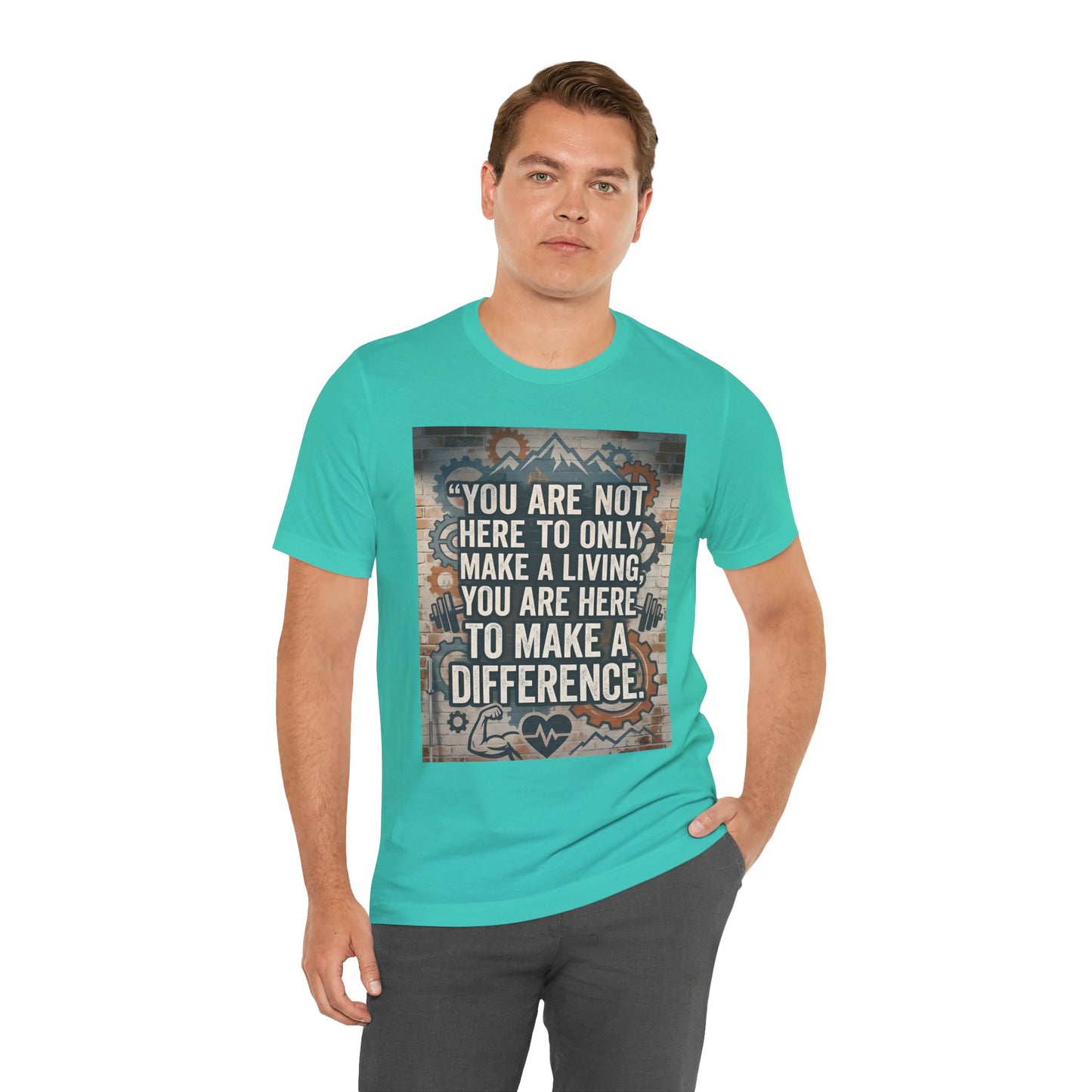 Motivational T-Shirt— “You Are Not Here to Only Make a Living, You Are Here to Make a Difference” Unisex Cotton T-Shirt