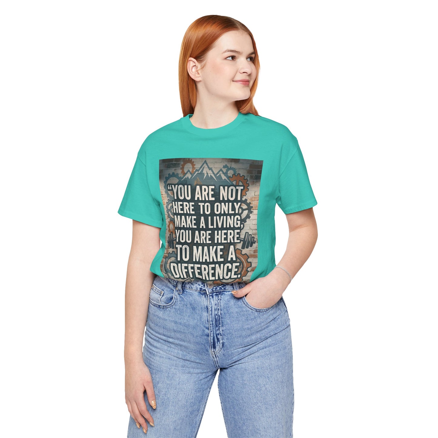 Motivational T-Shirt— “You Are Not Here to Only Make a Living, You Are Here to Make a Difference” Unisex Cotton T-Shirt