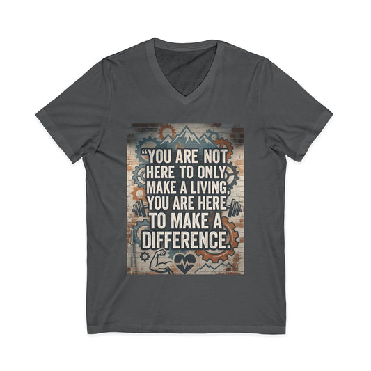 Inspirational Quote V-Neck Tee — "You Are Not Here to Only Make a Living, You Are Here to Make a Difference"