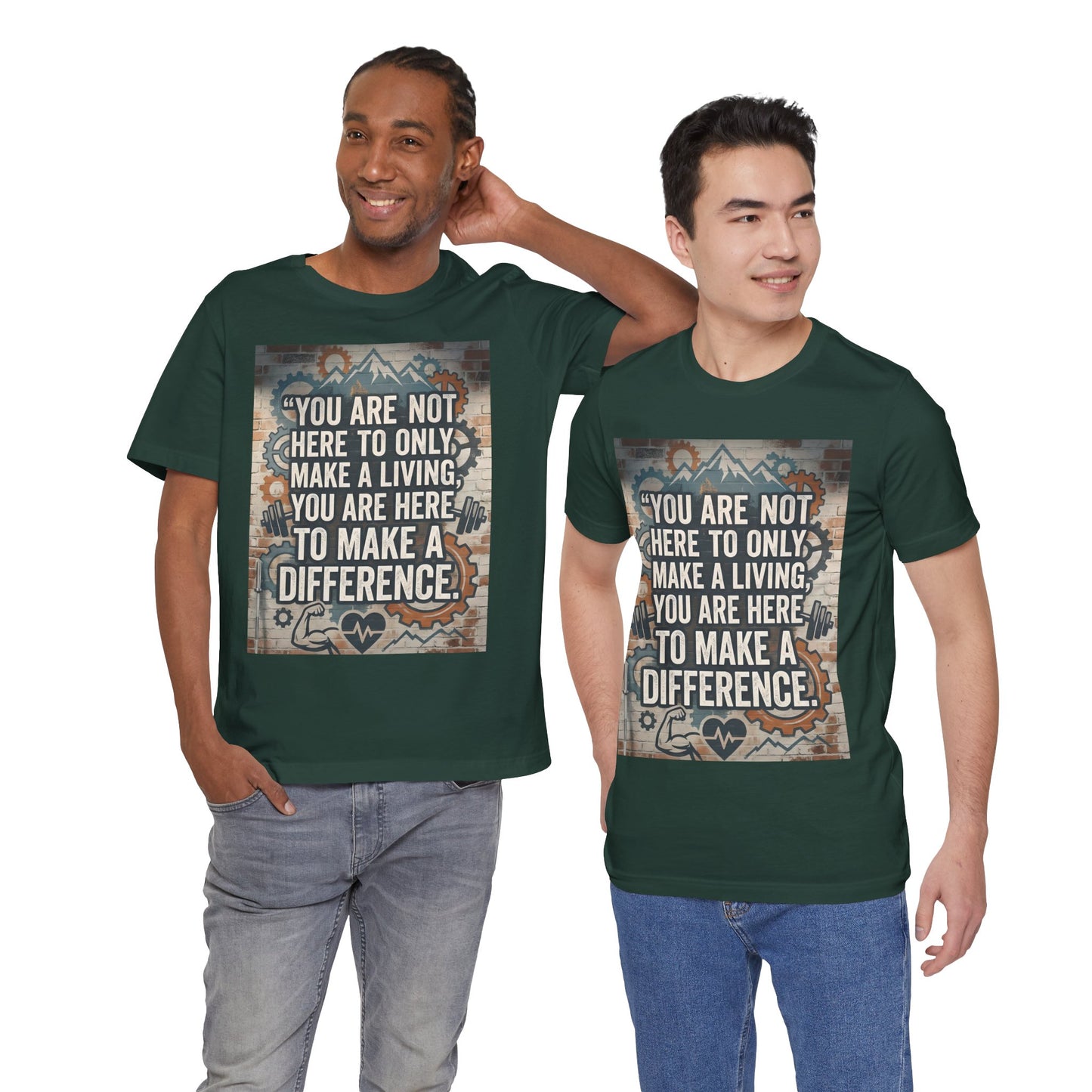 Motivational T-Shirt— “You Are Not Here to Only Make a Living, You Are Here to Make a Difference” Unisex Cotton T-Shirt
