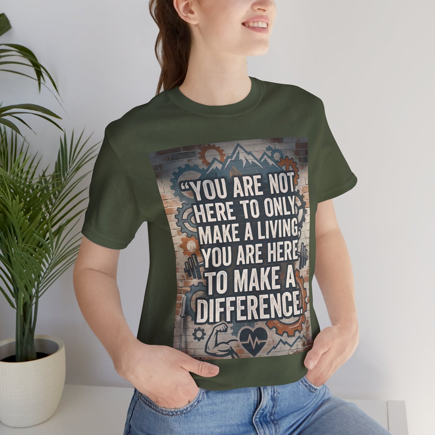 Motivational T-Shirt— “You Are Not Here to Only Make a Living, You Are Here to Make a Difference” Unisex Cotton T-Shirt