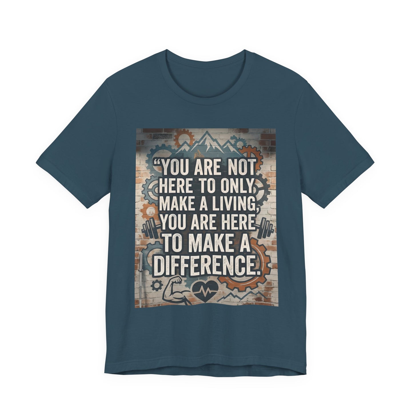 Motivational T-Shirt— “You Are Not Here to Only Make a Living, You Are Here to Make a Difference” Unisex Cotton T-Shirt