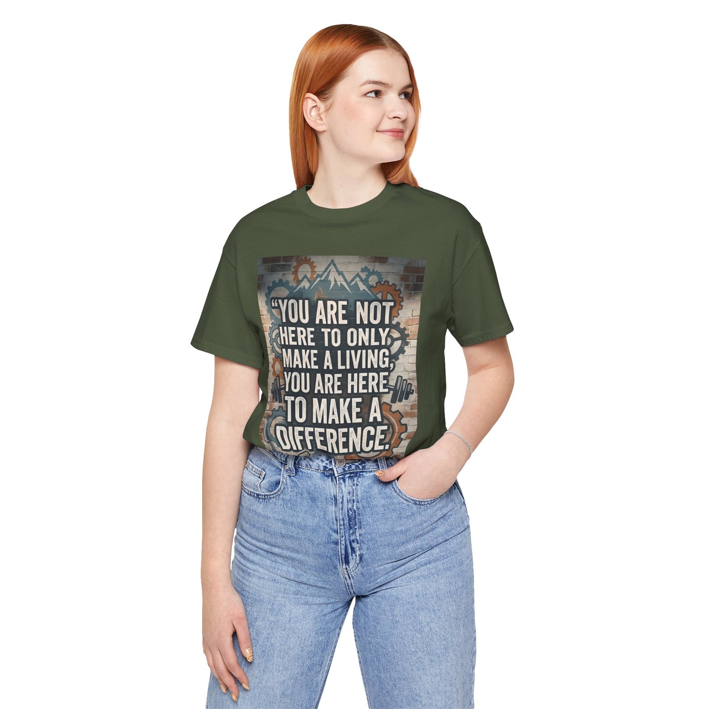 Motivational T-Shirt— “You Are Not Here to Only Make a Living, You Are Here to Make a Difference” Unisex Cotton T-Shirt