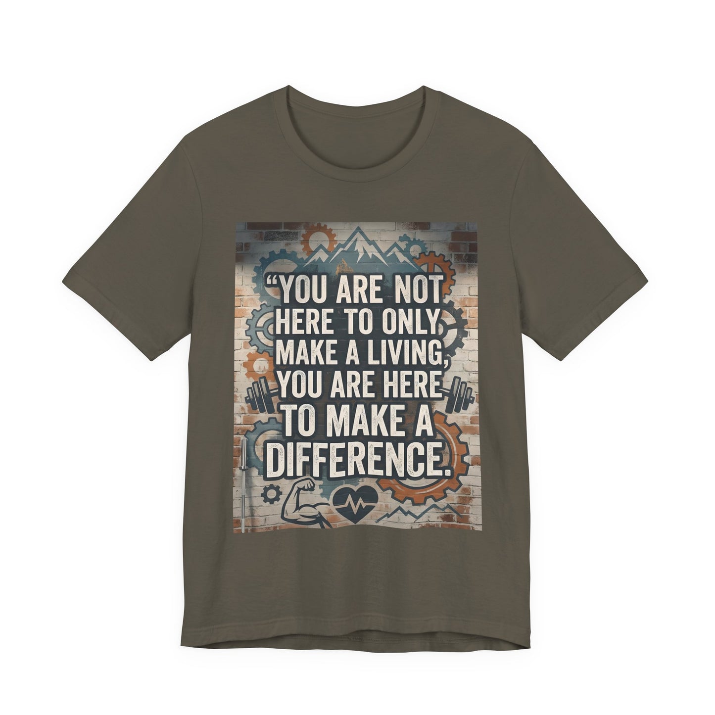 Motivational T-Shirt— “You Are Not Here to Only Make a Living, You Are Here to Make a Difference” Unisex Cotton T-Shirt
