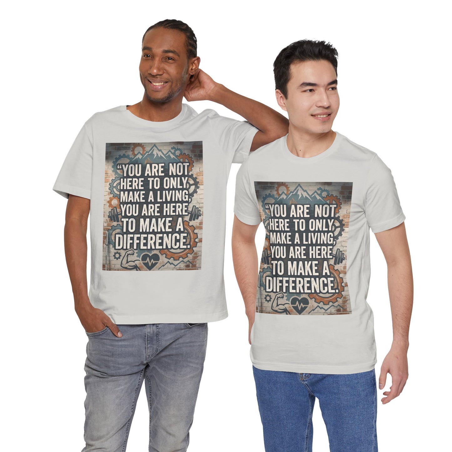 Motivational T-Shirt— “You Are Not Here to Only Make a Living, You Are Here to Make a Difference” Unisex Cotton T-Shirt