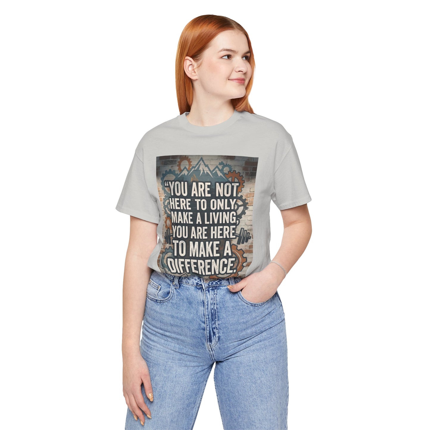 Motivational T-Shirt— “You Are Not Here to Only Make a Living, You Are Here to Make a Difference” Unisex Cotton T-Shirt