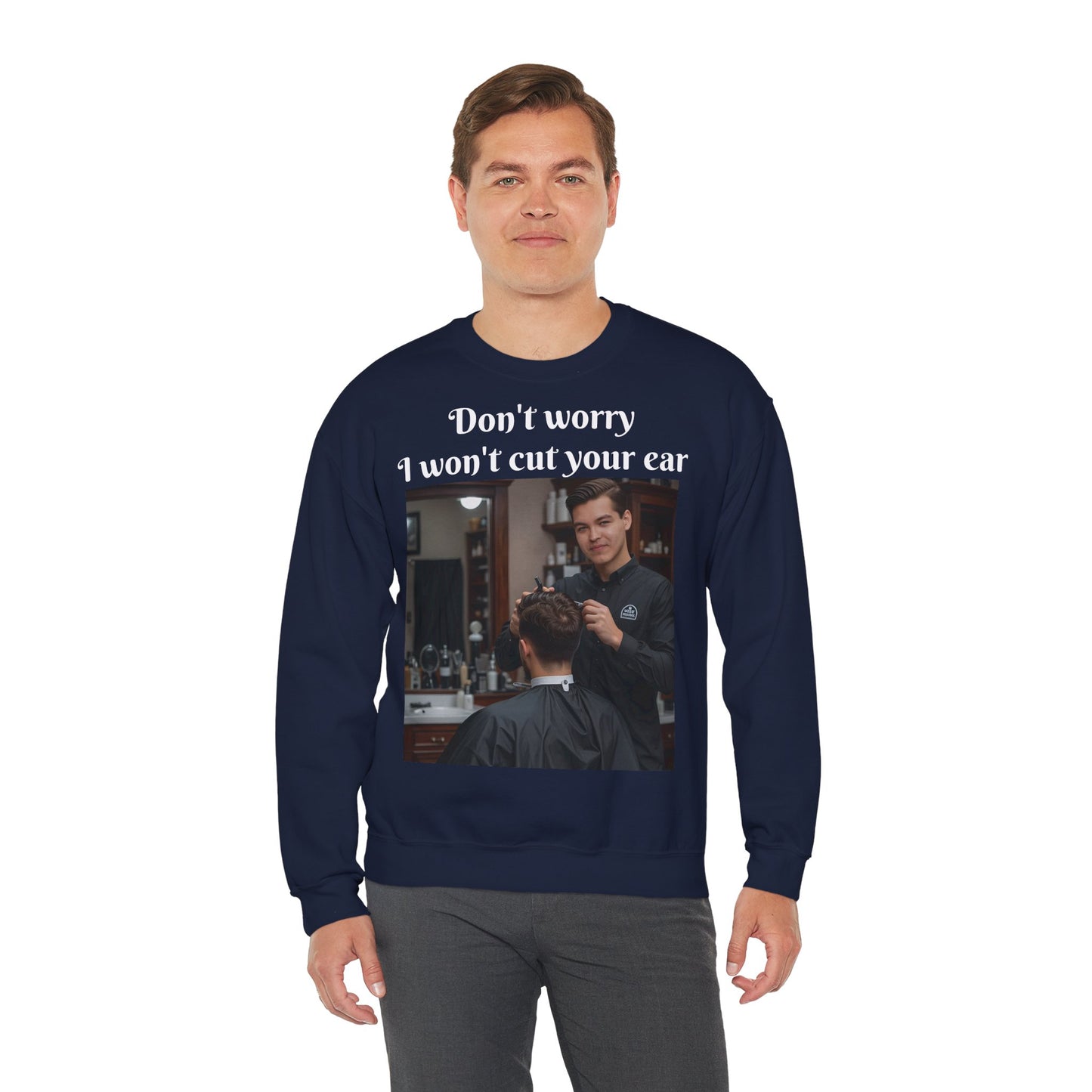 Funny Barber Sweatshirt - 'Don't Worry, I Won't Cut Your Ear' - Customizable Sweatshirts