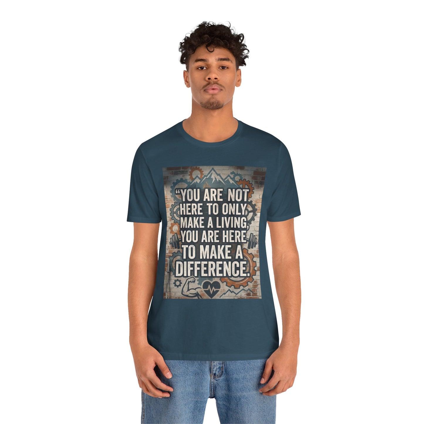 Motivational T-Shirt— “You Are Not Here to Only Make a Living, You Are Here to Make a Difference” Unisex Cotton T-Shirt