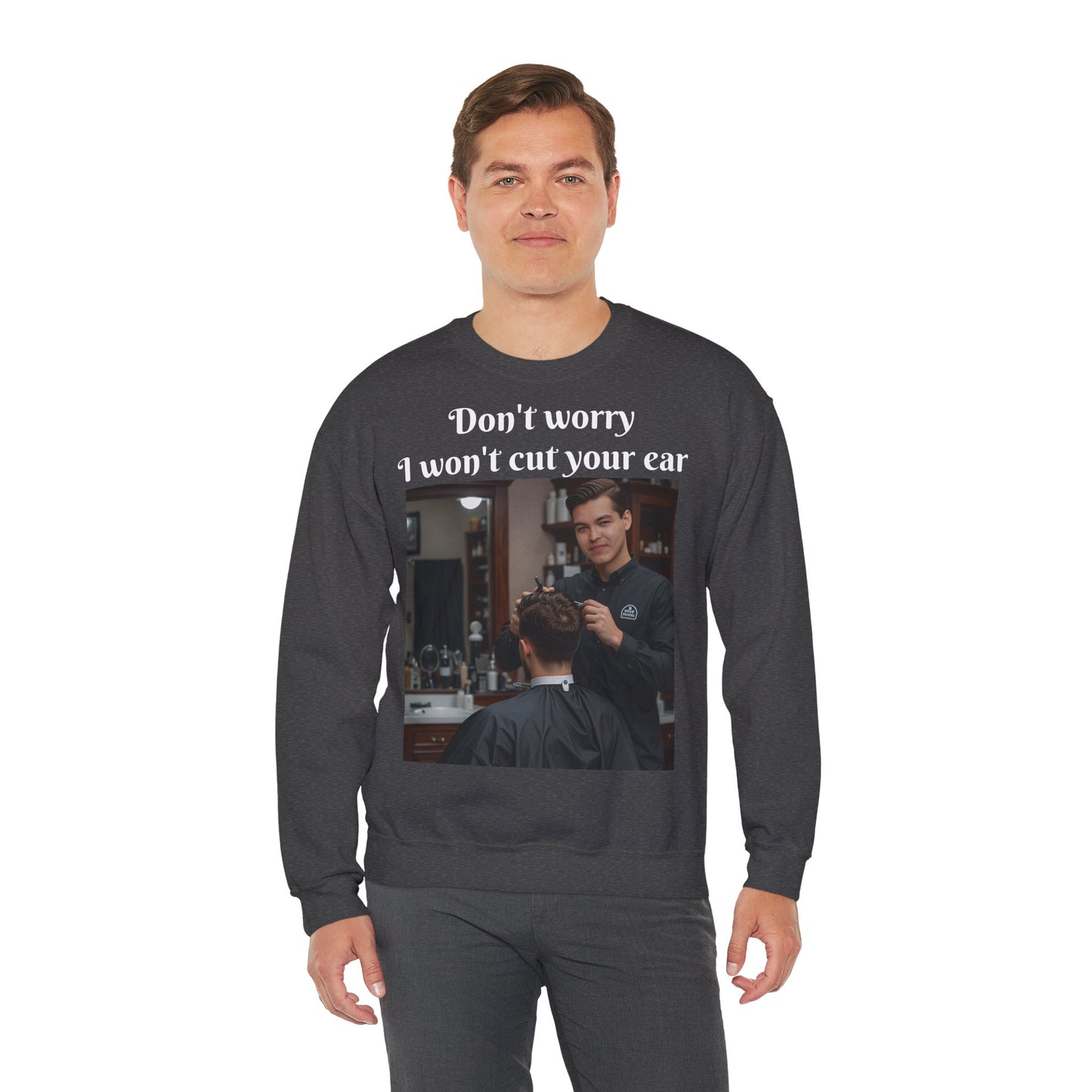 Funny Barber Sweatshirt - 'Don't Worry, I Won't Cut Your Ear' - Customizable Sweatshirts