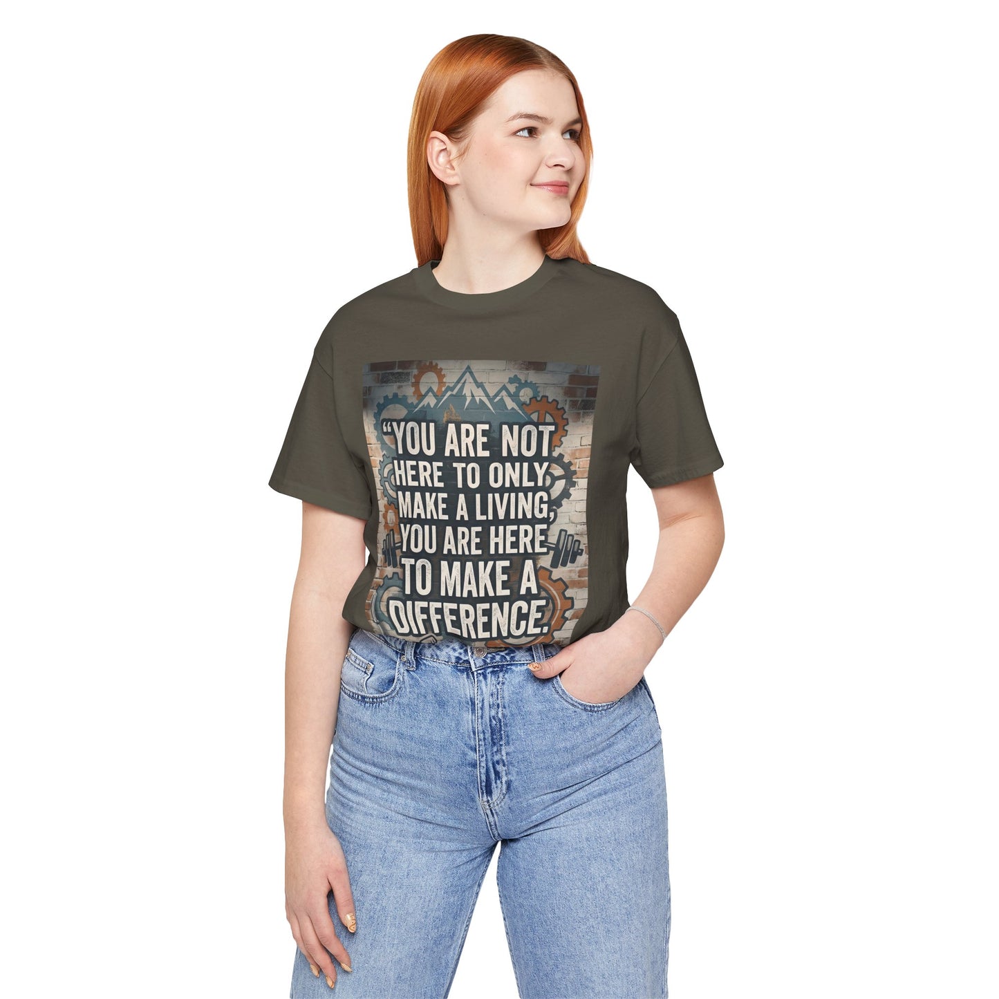 Motivational T-Shirt— “You Are Not Here to Only Make a Living, You Are Here to Make a Difference” Unisex Cotton T-Shirt