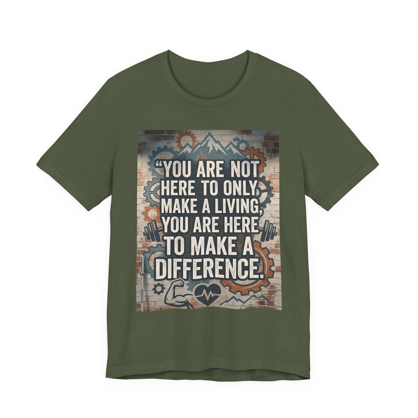 Motivational T-Shirt— “You Are Not Here to Only Make a Living, You Are Here to Make a Difference” Unisex Cotton T-Shirt