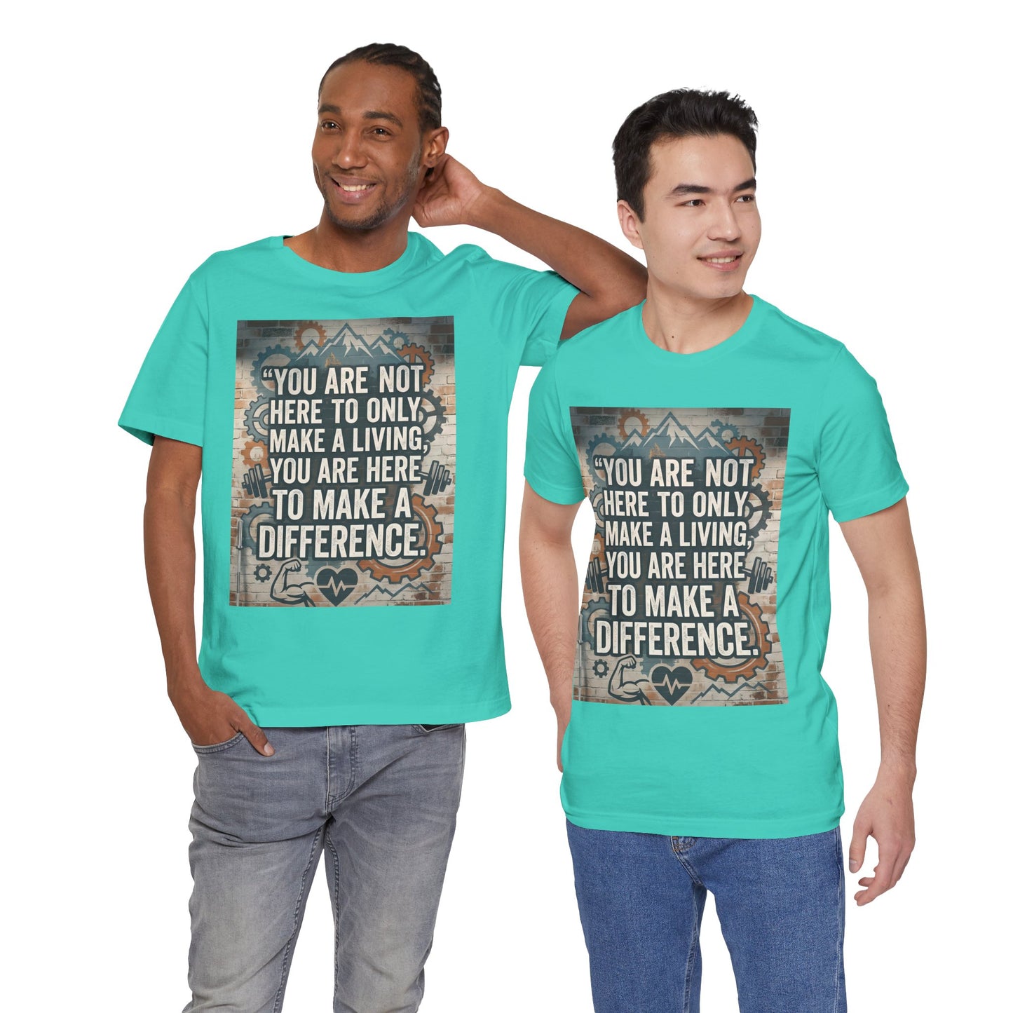 Motivational T-Shirt— “You Are Not Here to Only Make a Living, You Are Here to Make a Difference” Unisex Cotton T-Shirt