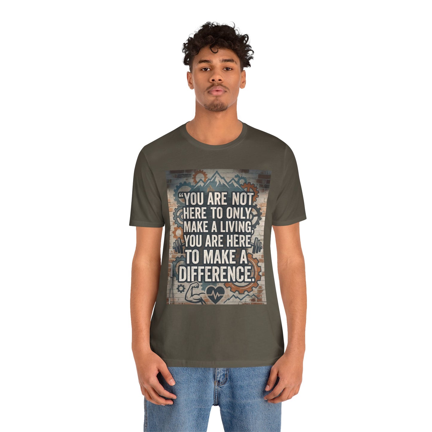 Motivational T-Shirt— “You Are Not Here to Only Make a Living, You Are Here to Make a Difference” Unisex Cotton T-Shirt