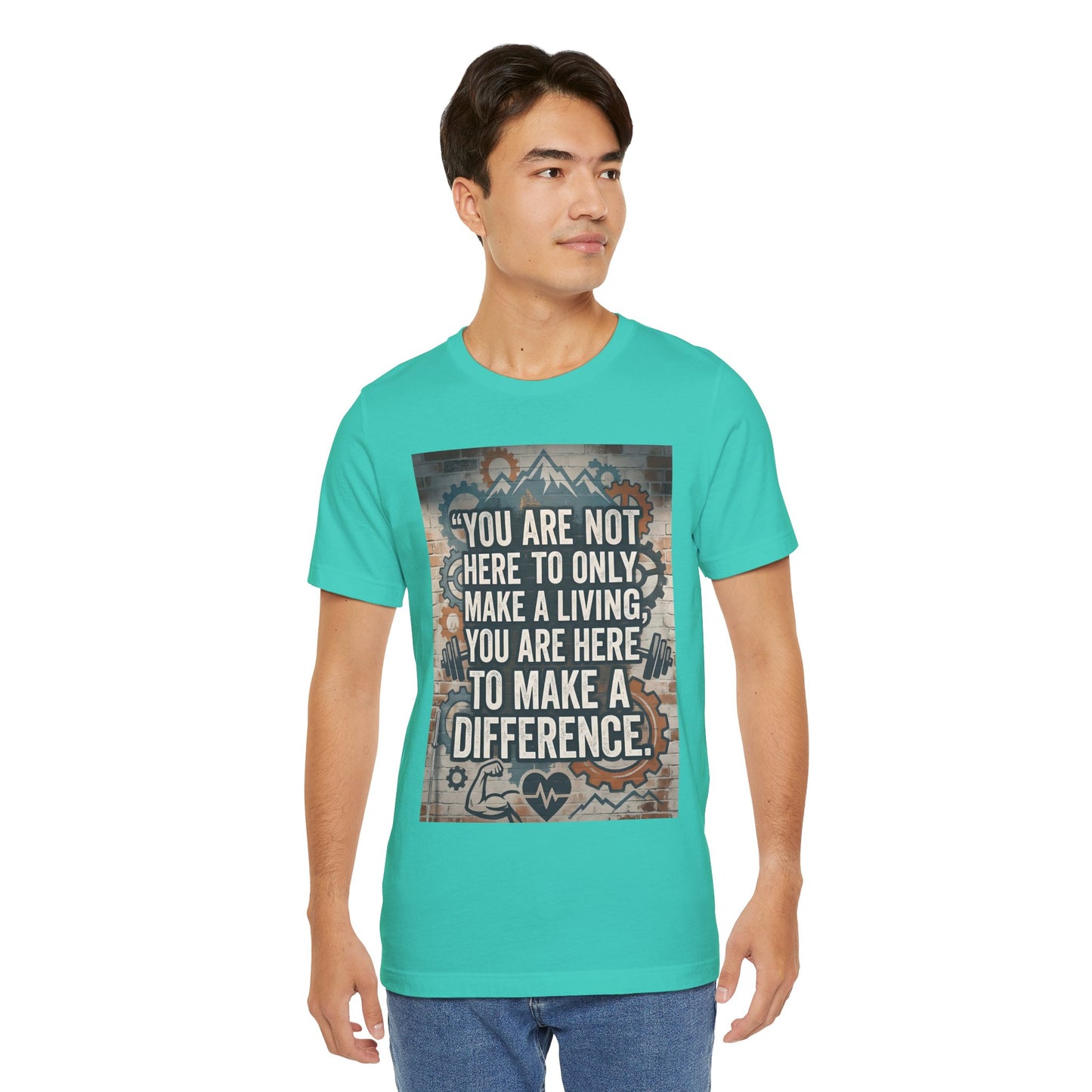Motivational T-Shirt— “You Are Not Here to Only Make a Living, You Are Here to Make a Difference” Unisex Cotton T-Shirt