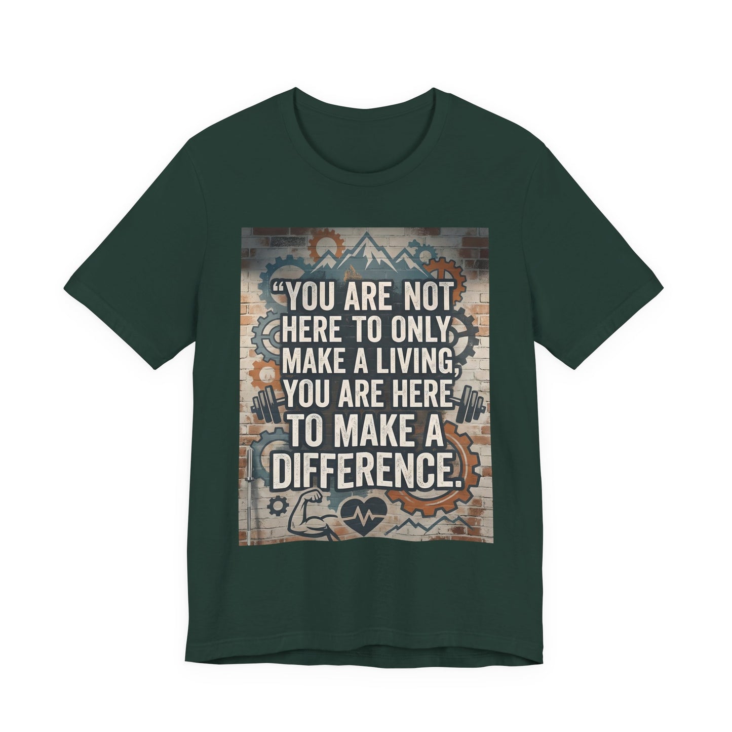 Motivational T-Shirt— “You Are Not Here to Only Make a Living, You Are Here to Make a Difference” Unisex Cotton T-Shirt