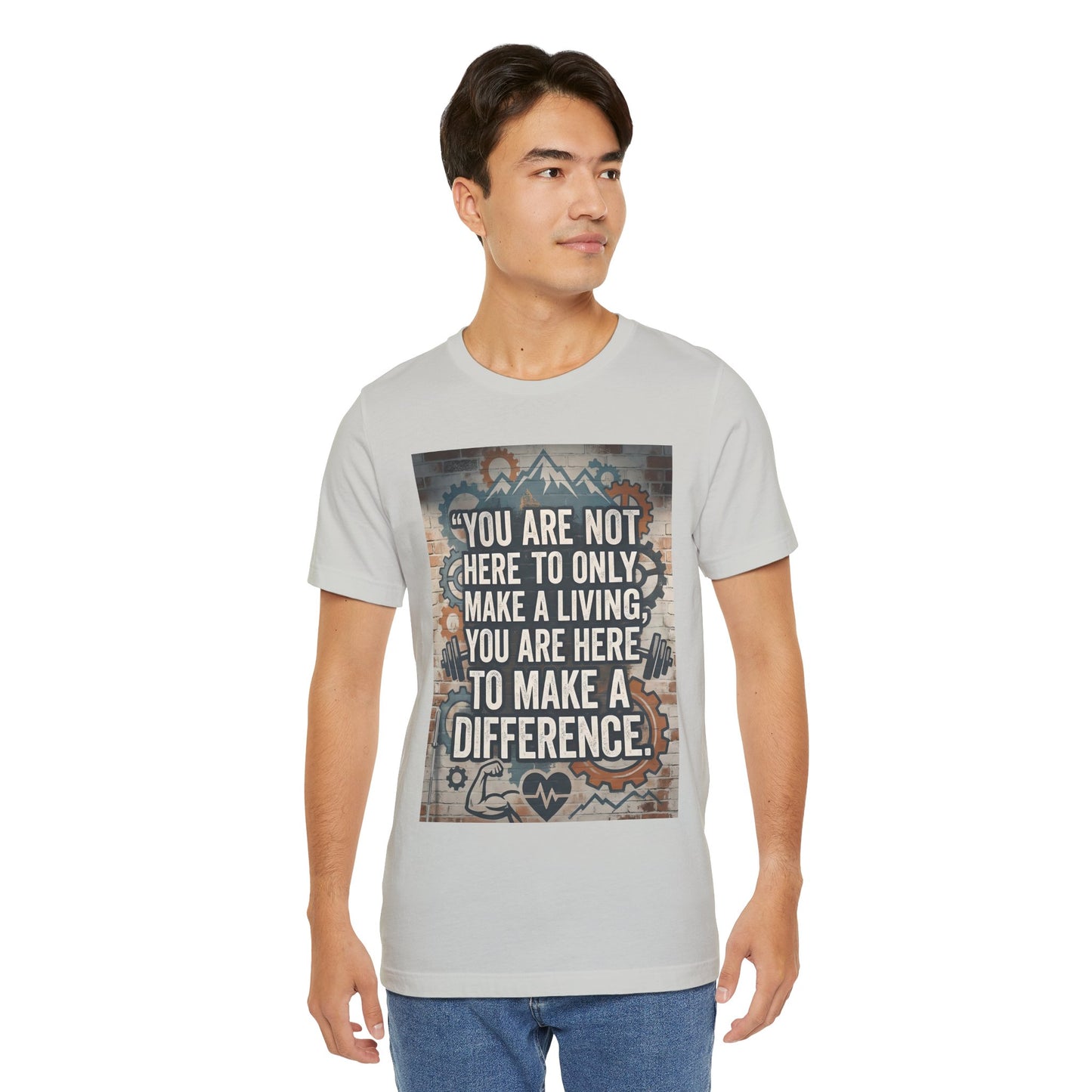 Motivational T-Shirt— “You Are Not Here to Only Make a Living, You Are Here to Make a Difference” Unisex Cotton T-Shirt