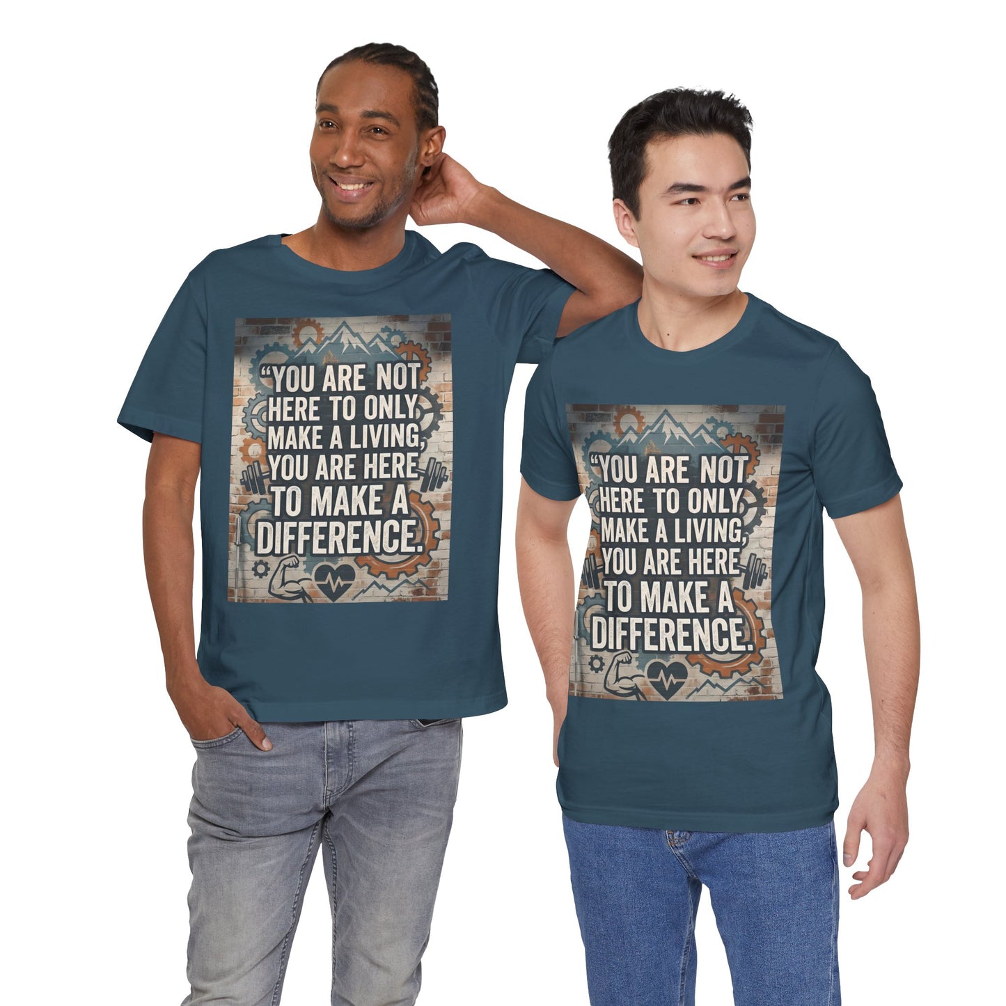Motivational T-Shirt— “You Are Not Here to Only Make a Living, You Are Here to Make a Difference” Unisex Cotton T-Shirt