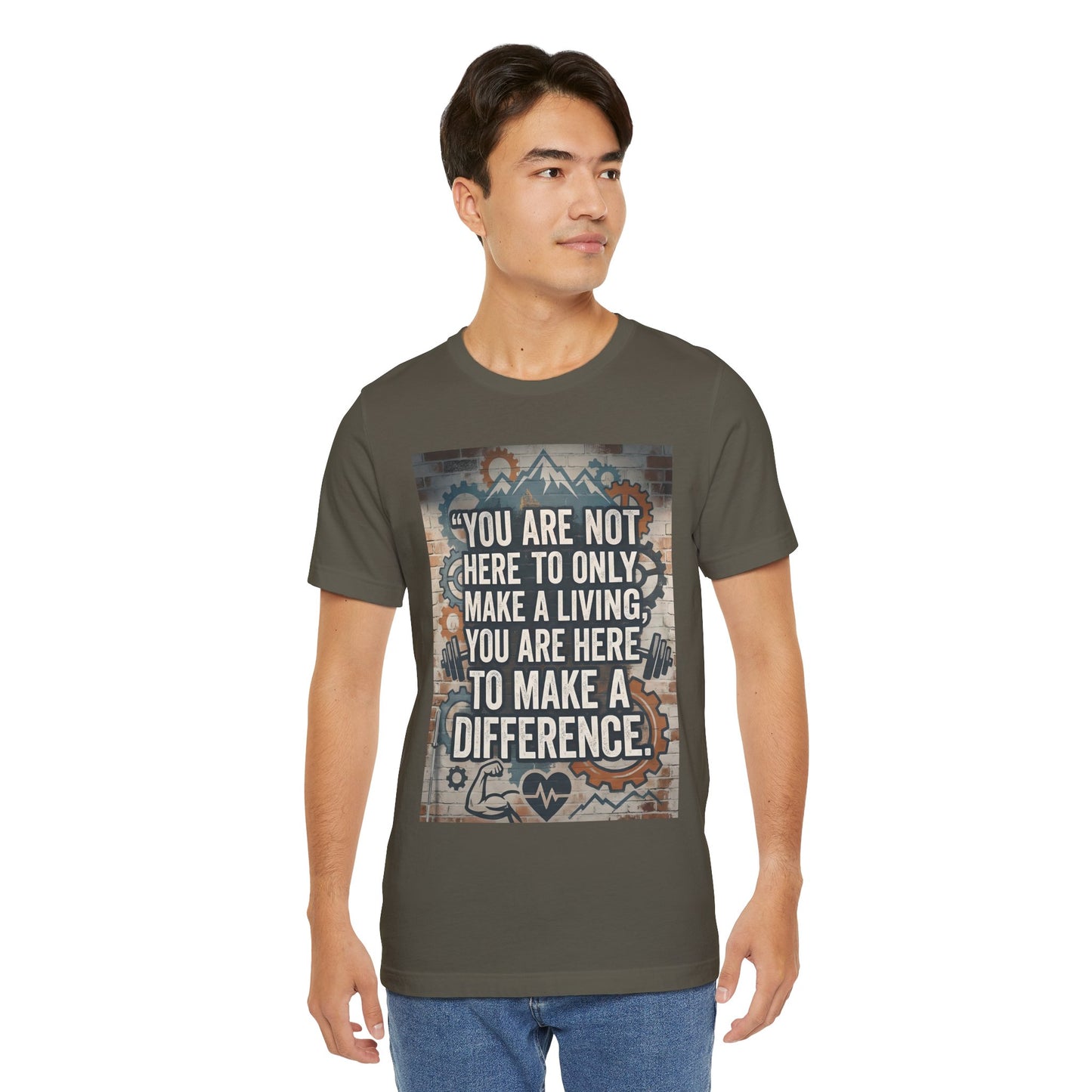 Motivational T-Shirt— “You Are Not Here to Only Make a Living, You Are Here to Make a Difference” Unisex Cotton T-Shirt