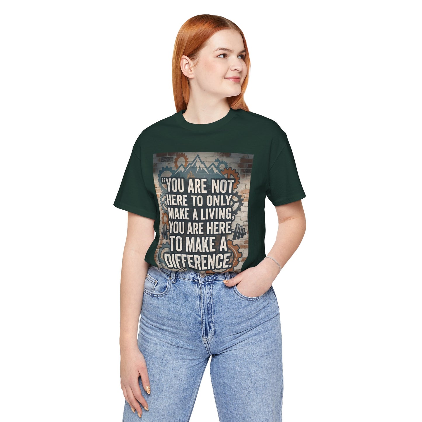 Motivational T-Shirt— “You Are Not Here to Only Make a Living, You Are Here to Make a Difference” Unisex Cotton T-Shirt