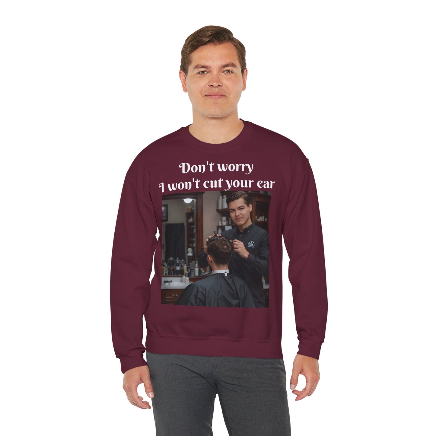 Funny Barber Sweatshirt - 'Don't Worry, I Won't Cut Your Ear' - Customizable Sweatshirts