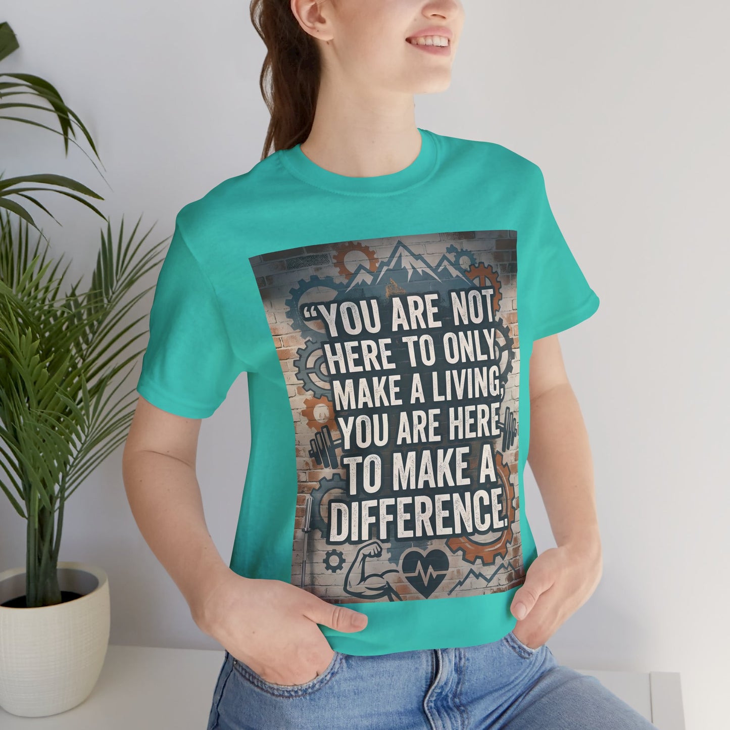 Motivational T-Shirt— “You Are Not Here to Only Make a Living, You Are Here to Make a Difference” Unisex Cotton T-Shirt