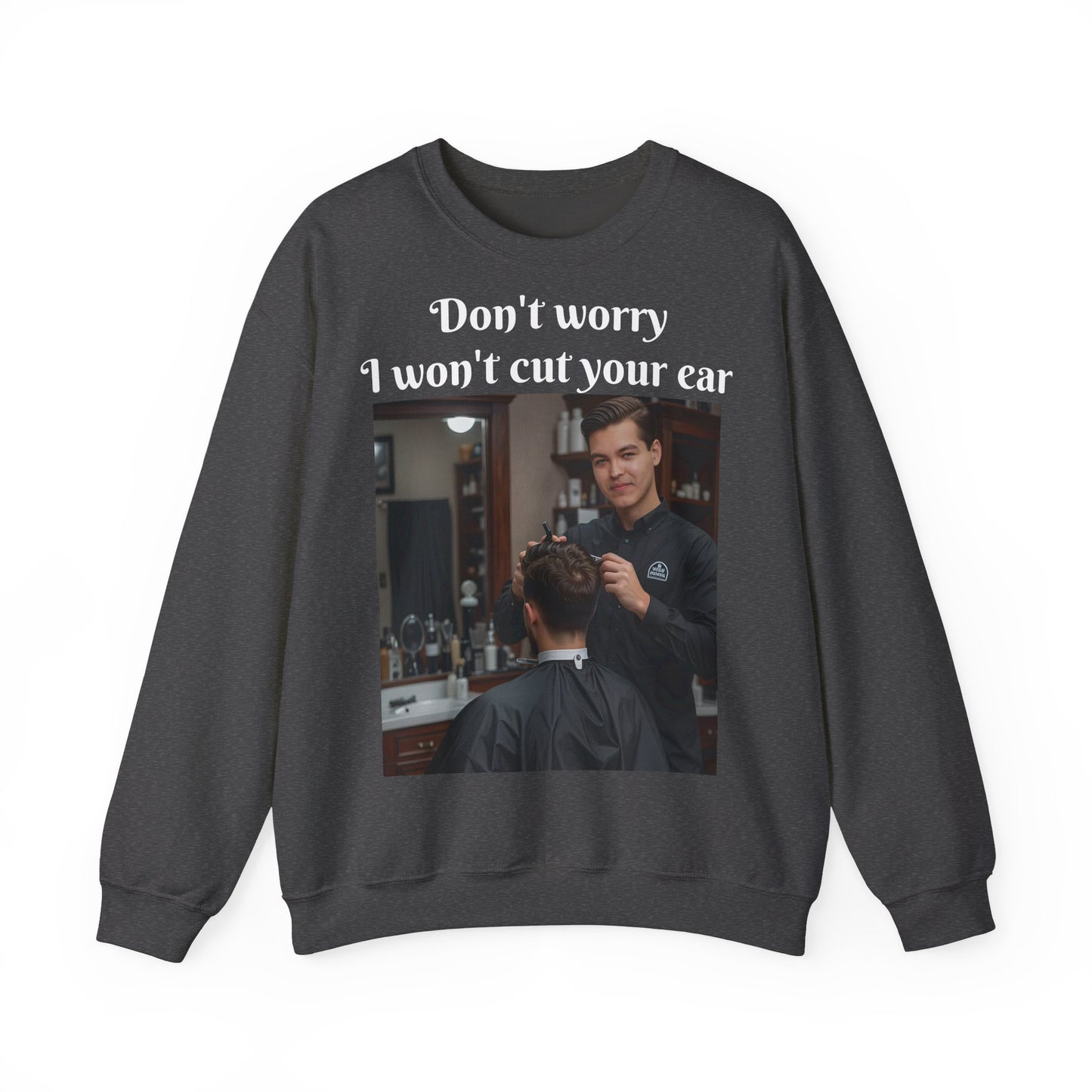 Funny Barber Sweatshirt - 'Don't Worry, I Won't Cut Your Ear' - Customizable Sweatshirts