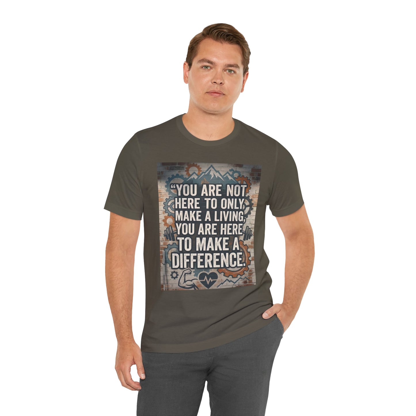 Motivational T-Shirt— “You Are Not Here to Only Make a Living, You Are Here to Make a Difference” Unisex Cotton T-Shirt