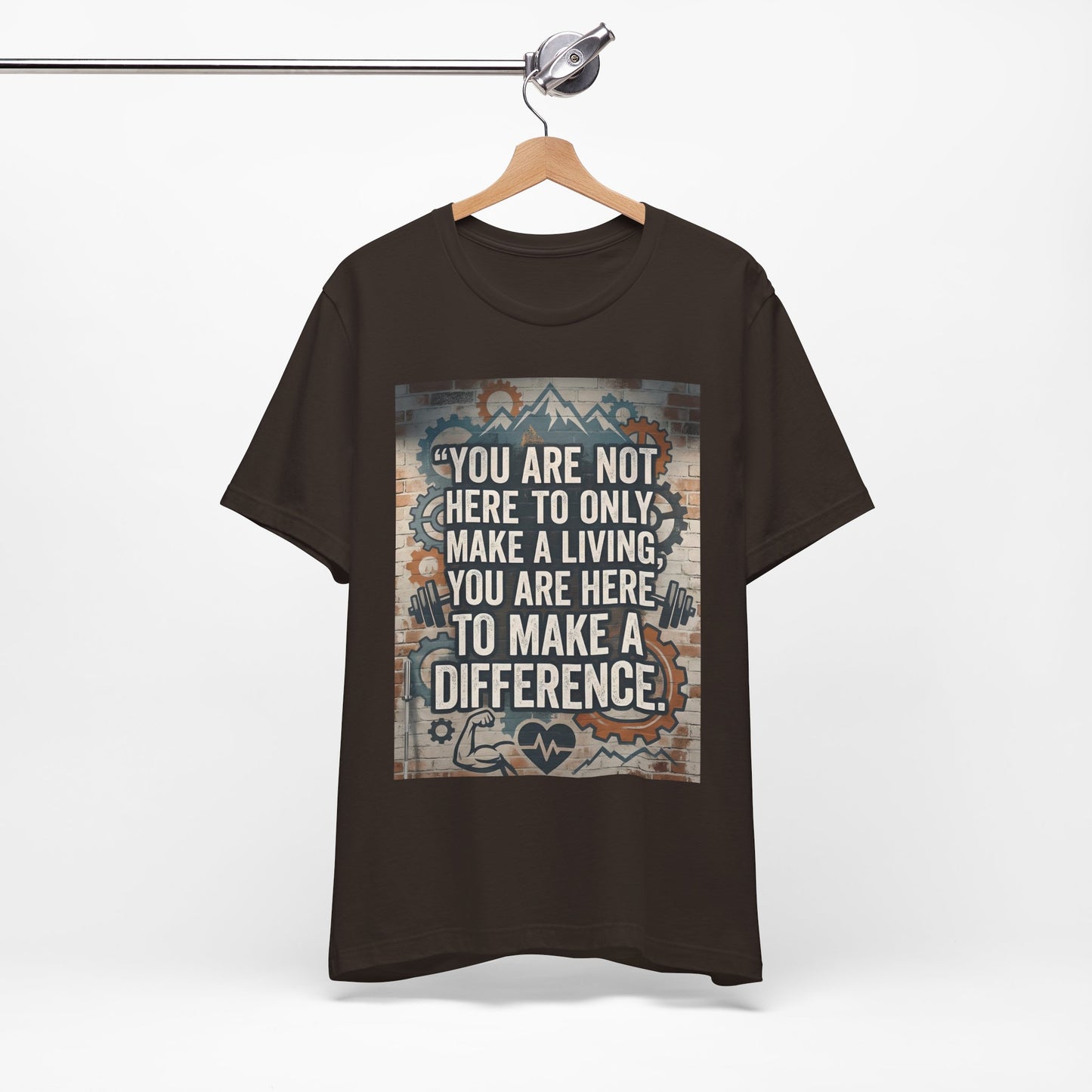 Motivational T-Shirt— “You Are Not Here to Only Make a Living, You Are Here to Make a Difference” Unisex Cotton T-Shirt