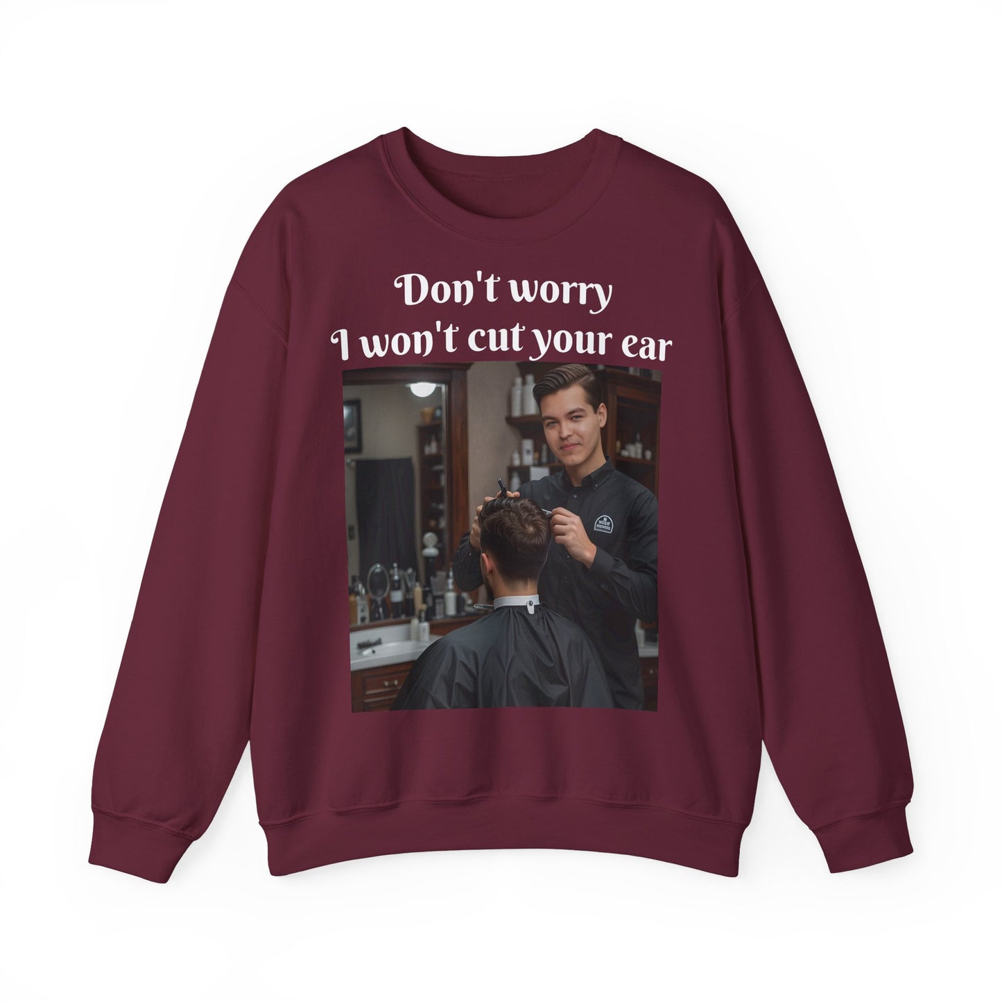 Funny Barber Sweatshirt - 'Don't Worry, I Won't Cut Your Ear' - Customizable Sweatshirts