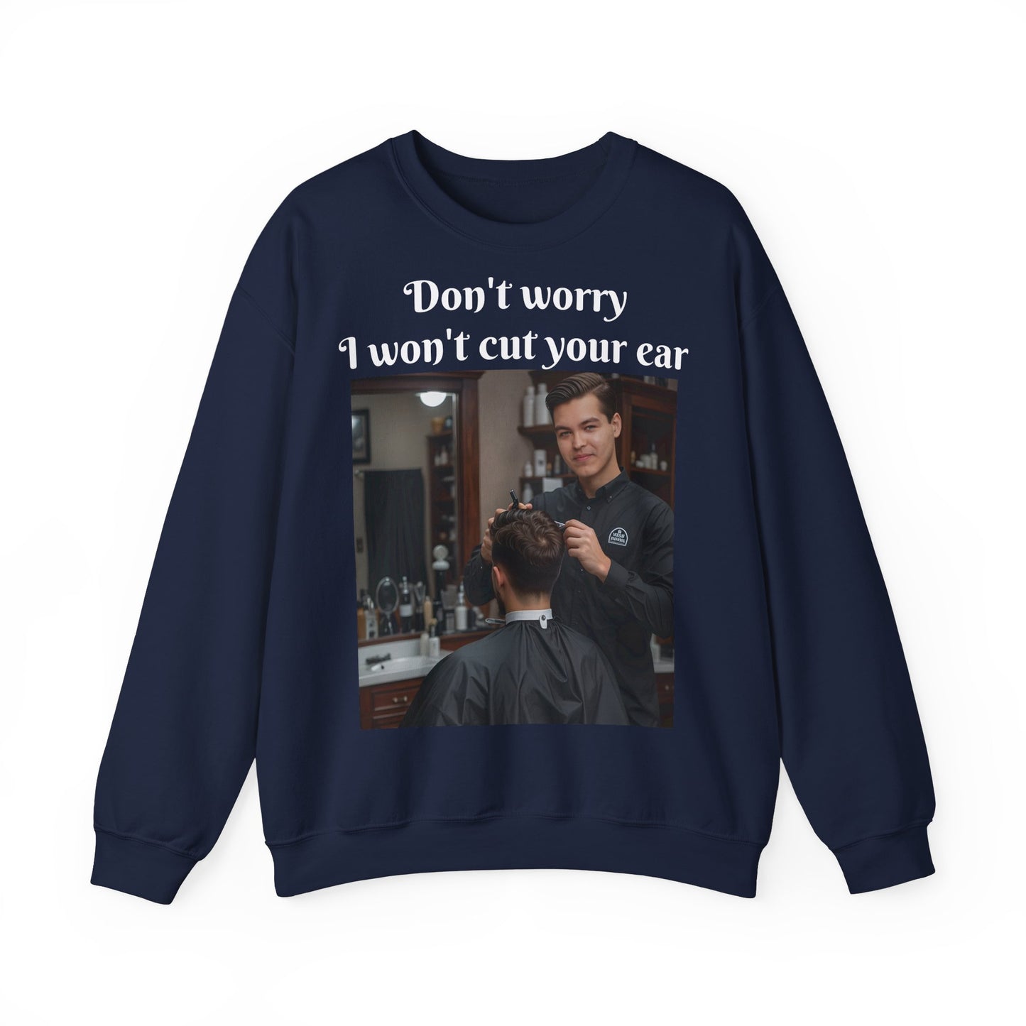 Funny Barber Sweatshirt - 'Don't Worry, I Won't Cut Your Ear' - Customizable Sweatshirts