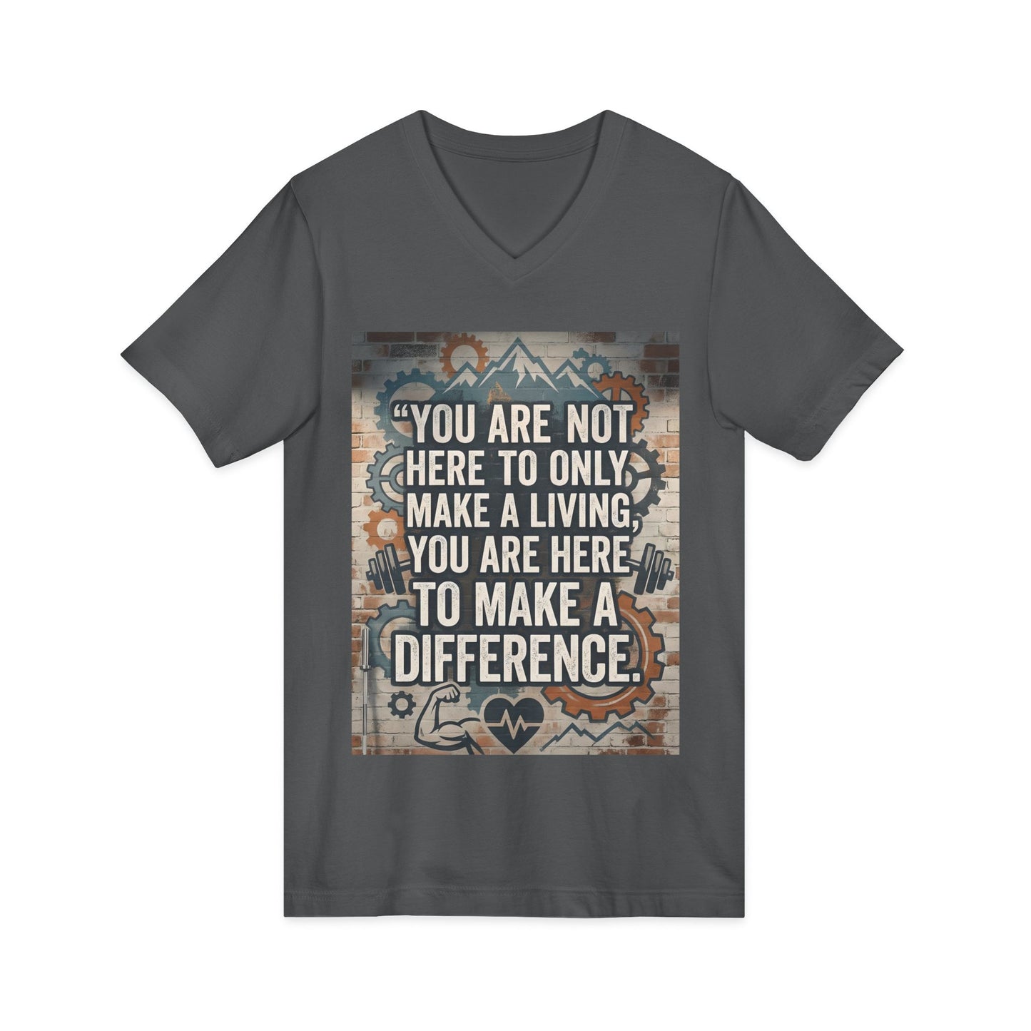 Inspirational Quote V-Neck Tee — "You Are Not Here to Only Make a Living, You Are Here to Make a Difference"
