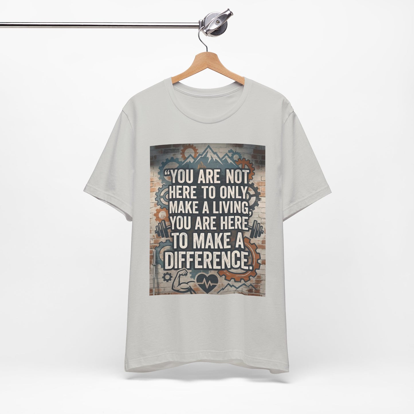 Motivational T-Shirt— “You Are Not Here to Only Make a Living, You Are Here to Make a Difference” Unisex Cotton T-Shirt
