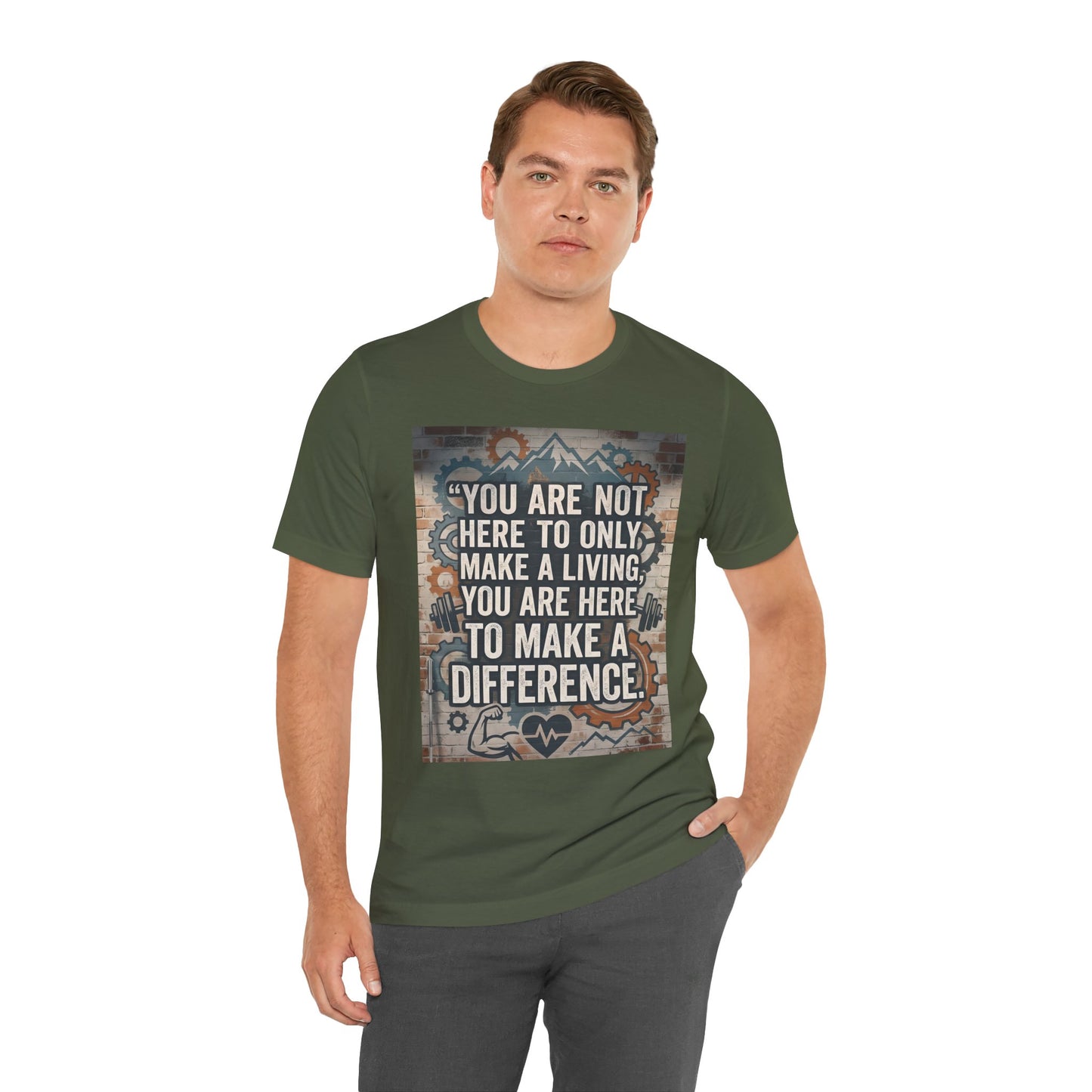 Motivational T-Shirt— “You Are Not Here to Only Make a Living, You Are Here to Make a Difference” Unisex Cotton T-Shirt