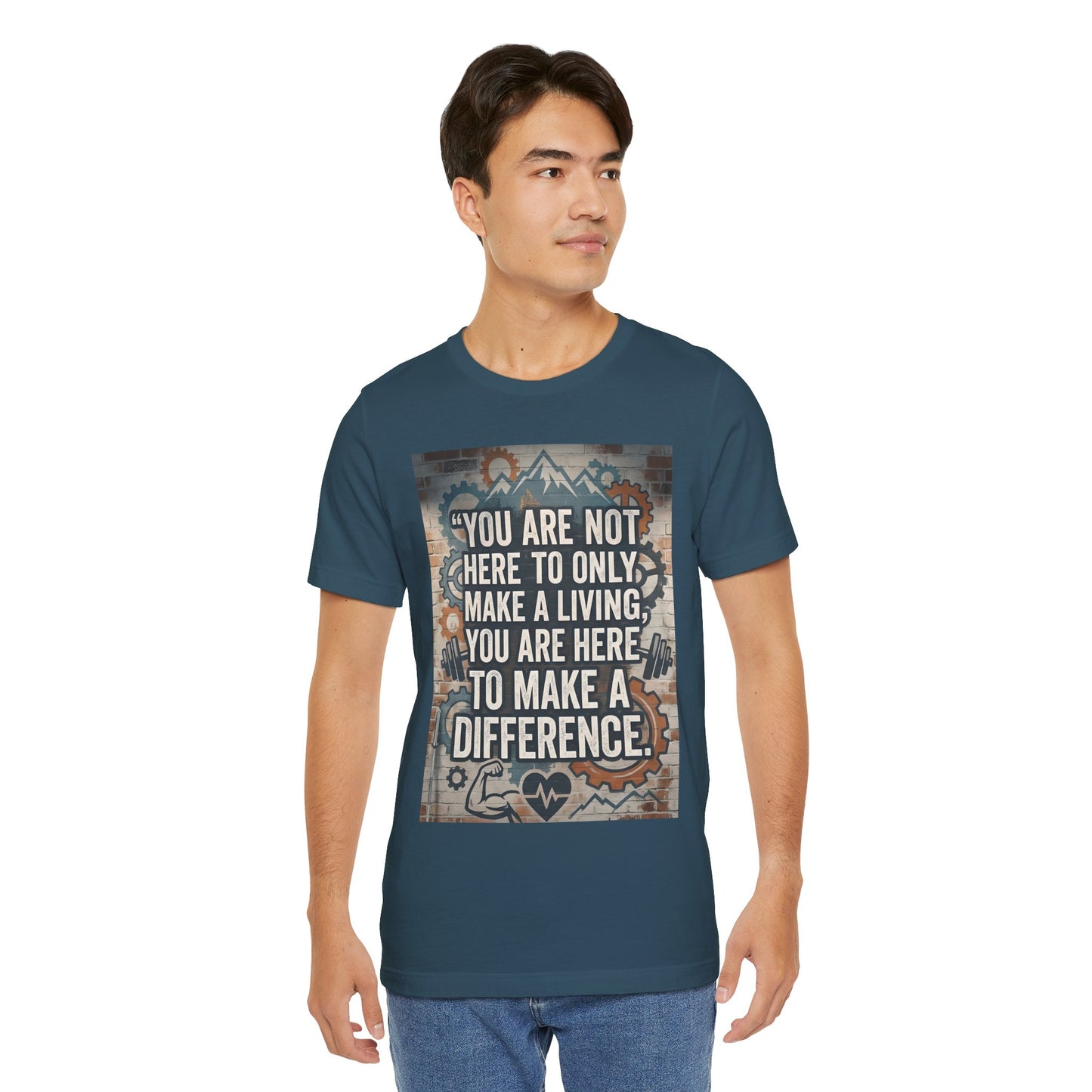 Motivational T-Shirt— “You Are Not Here to Only Make a Living, You Are Here to Make a Difference” Unisex Cotton T-Shirt