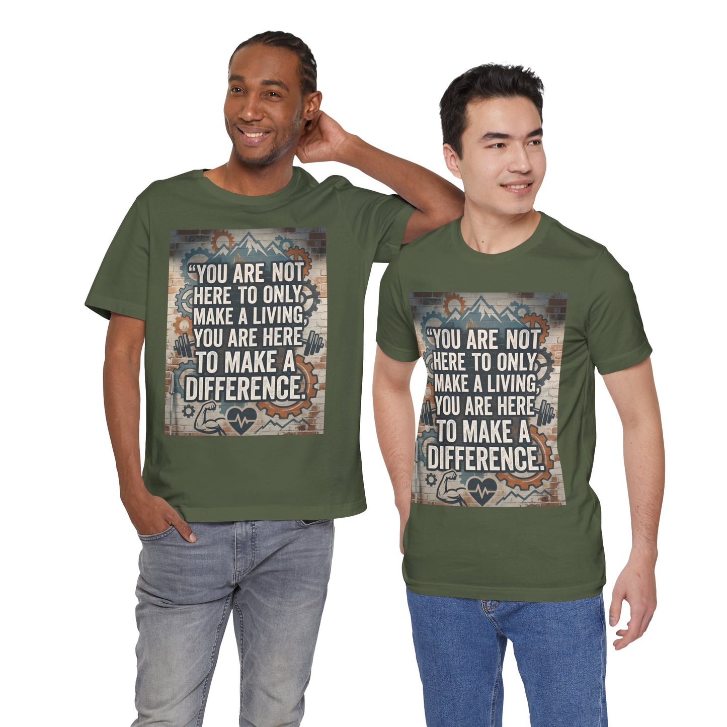 Motivational T-Shirt— “You Are Not Here to Only Make a Living, You Are Here to Make a Difference” Unisex Cotton T-Shirt