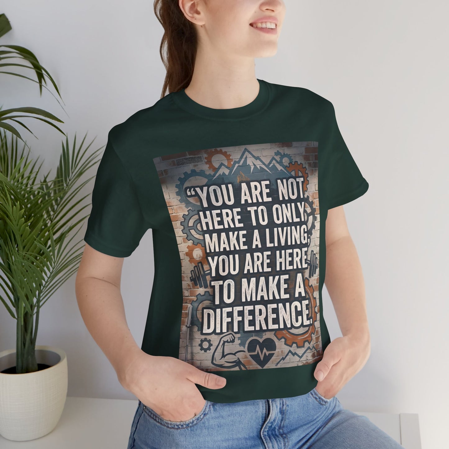 Motivational T-Shirt— “You Are Not Here to Only Make a Living, You Are Here to Make a Difference” Unisex Cotton T-Shirt