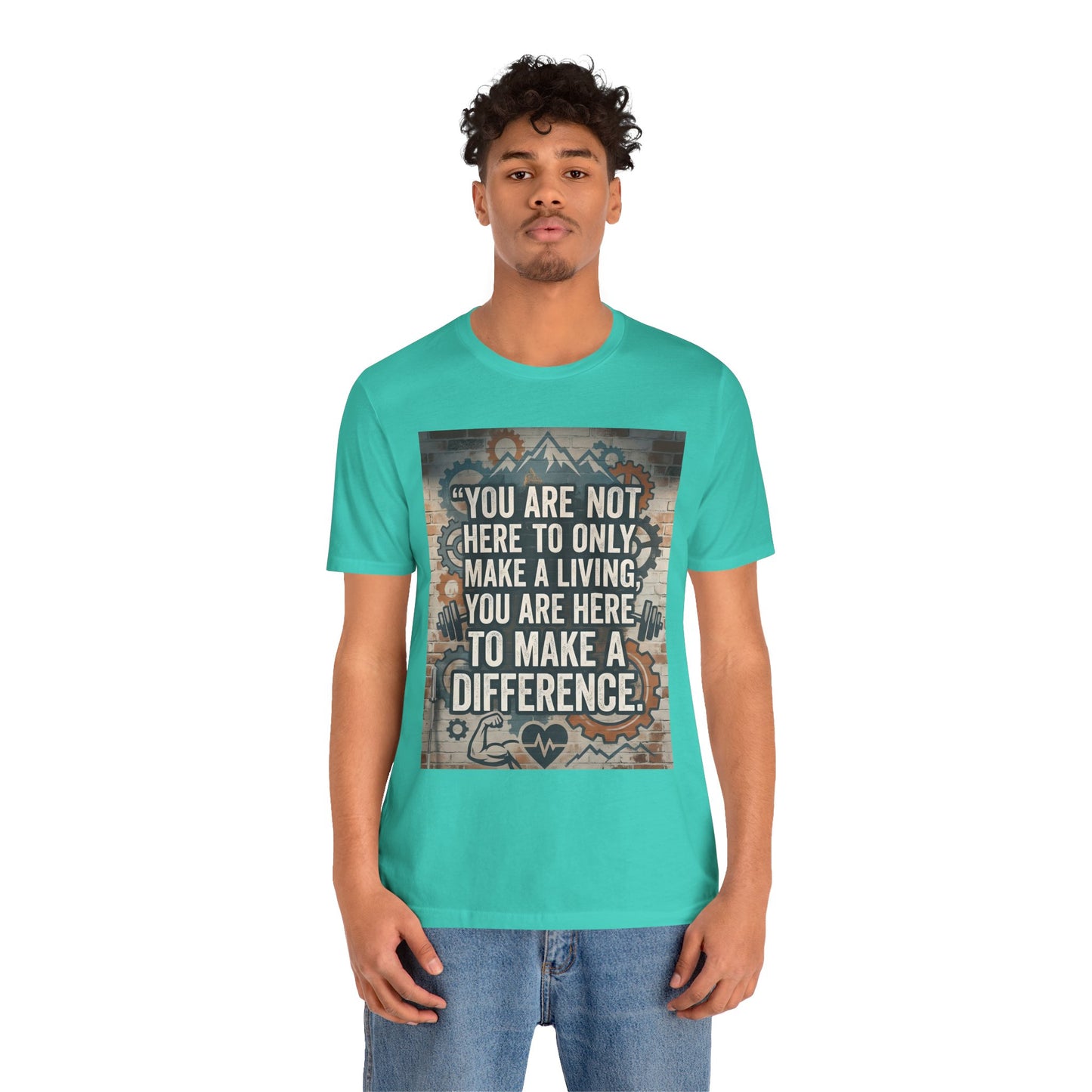 Motivational T-Shirt— “You Are Not Here to Only Make a Living, You Are Here to Make a Difference” Unisex Cotton T-Shirt