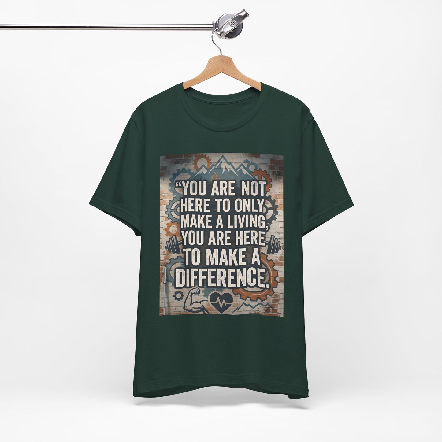 Motivational T-Shirt— “You Are Not Here to Only Make a Living, You Are Here to Make a Difference” Unisex Cotton T-Shirt