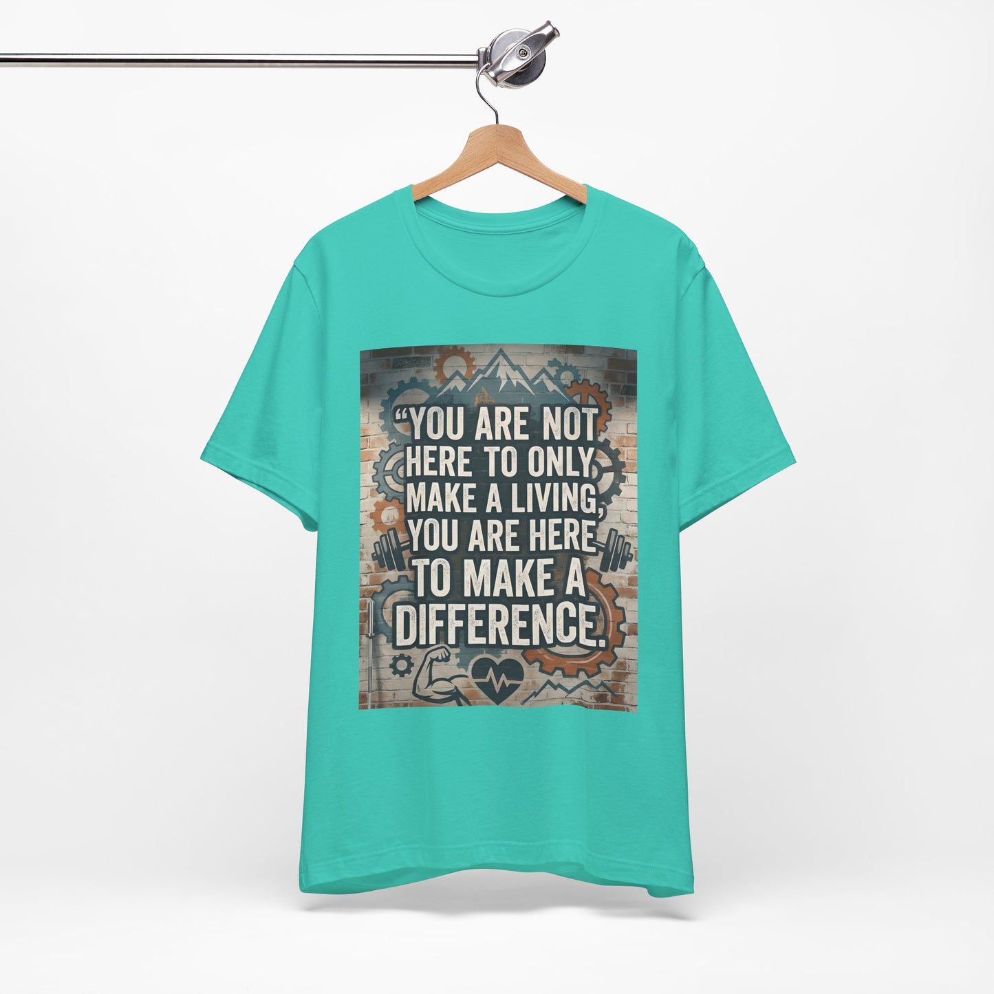 Motivational T-Shirt— “You Are Not Here to Only Make a Living, You Are Here to Make a Difference” Unisex Cotton T-Shirt