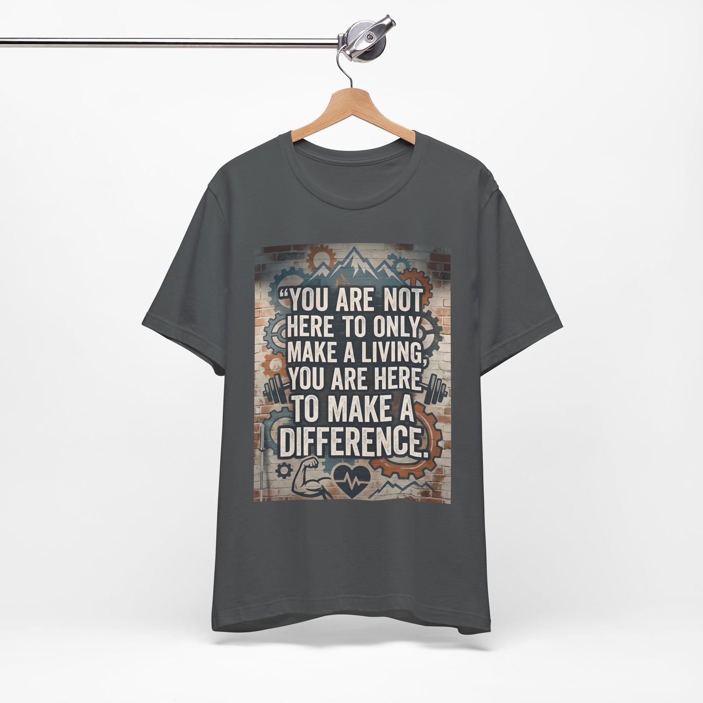 Motivational T-Shirt— “You Are Not Here to Only Make a Living, You Are Here to Make a Difference” Unisex Cotton T-Shirt