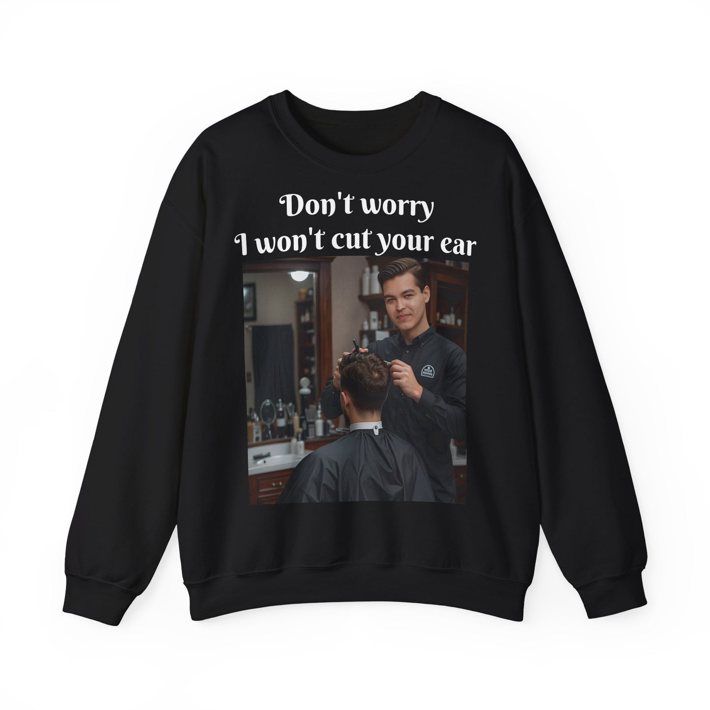 Funny Barber Sweatshirt - 'Don't Worry, I Won't Cut Your Ear' - Customizable Sweatshirts
