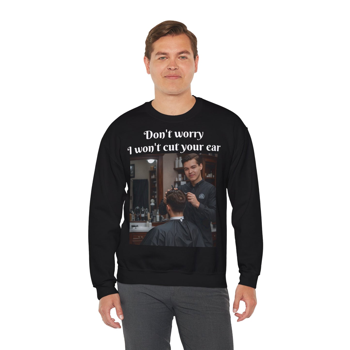 Funny Barber Sweatshirt - 'Don't Worry, I Won't Cut Your Ear' - Customizable Sweatshirts