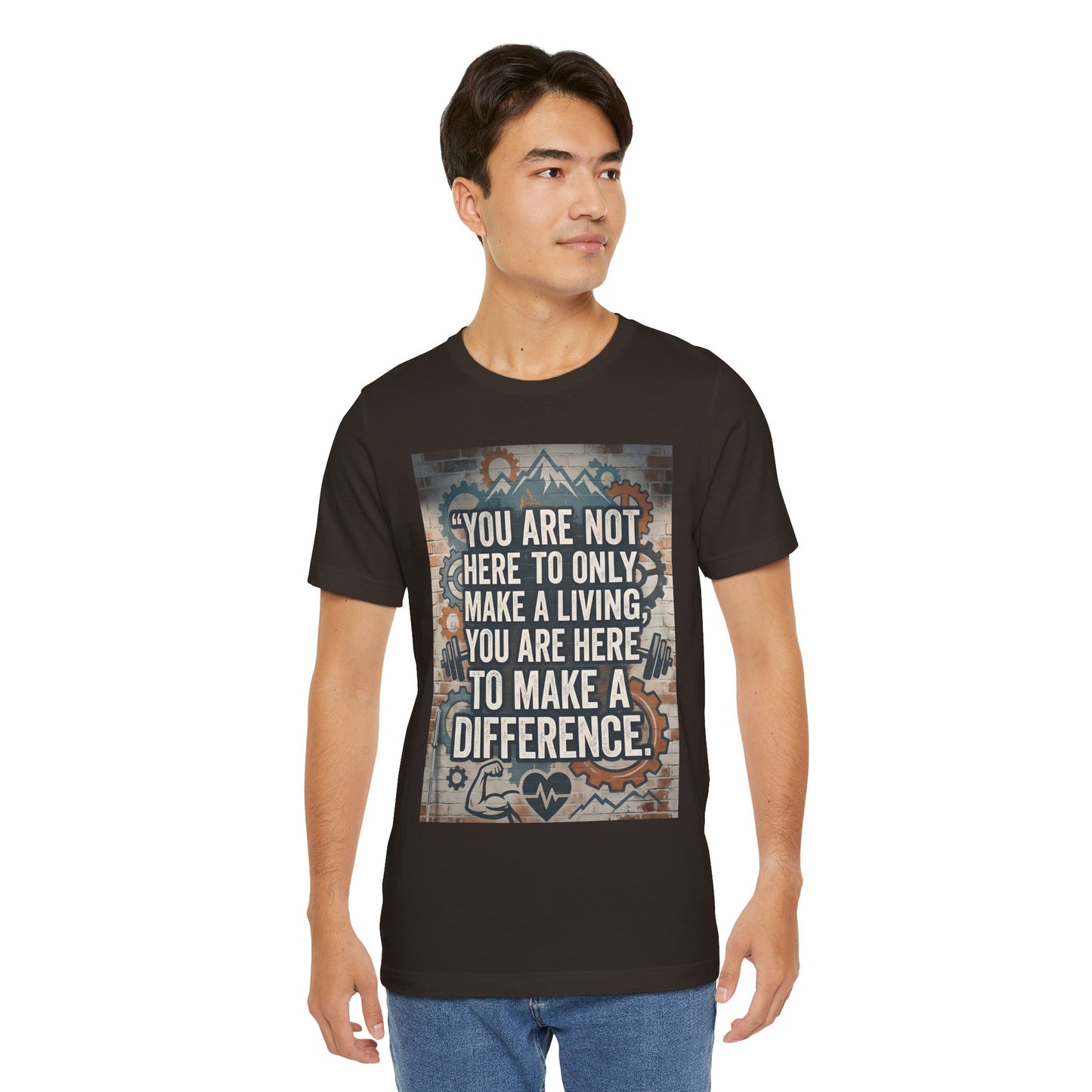 Motivational T-Shirt— “You Are Not Here to Only Make a Living, You Are Here to Make a Difference” Unisex Cotton T-Shirt