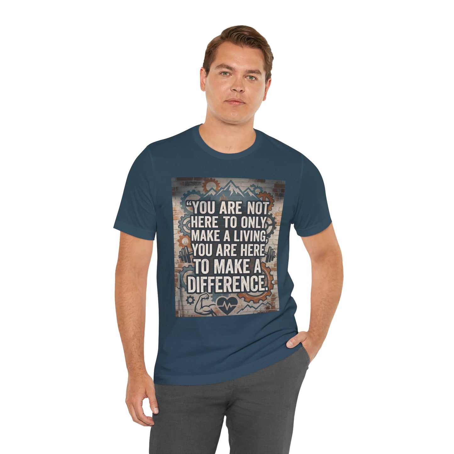 Motivational T-Shirt— “You Are Not Here to Only Make a Living, You Are Here to Make a Difference” Unisex Cotton T-Shirt