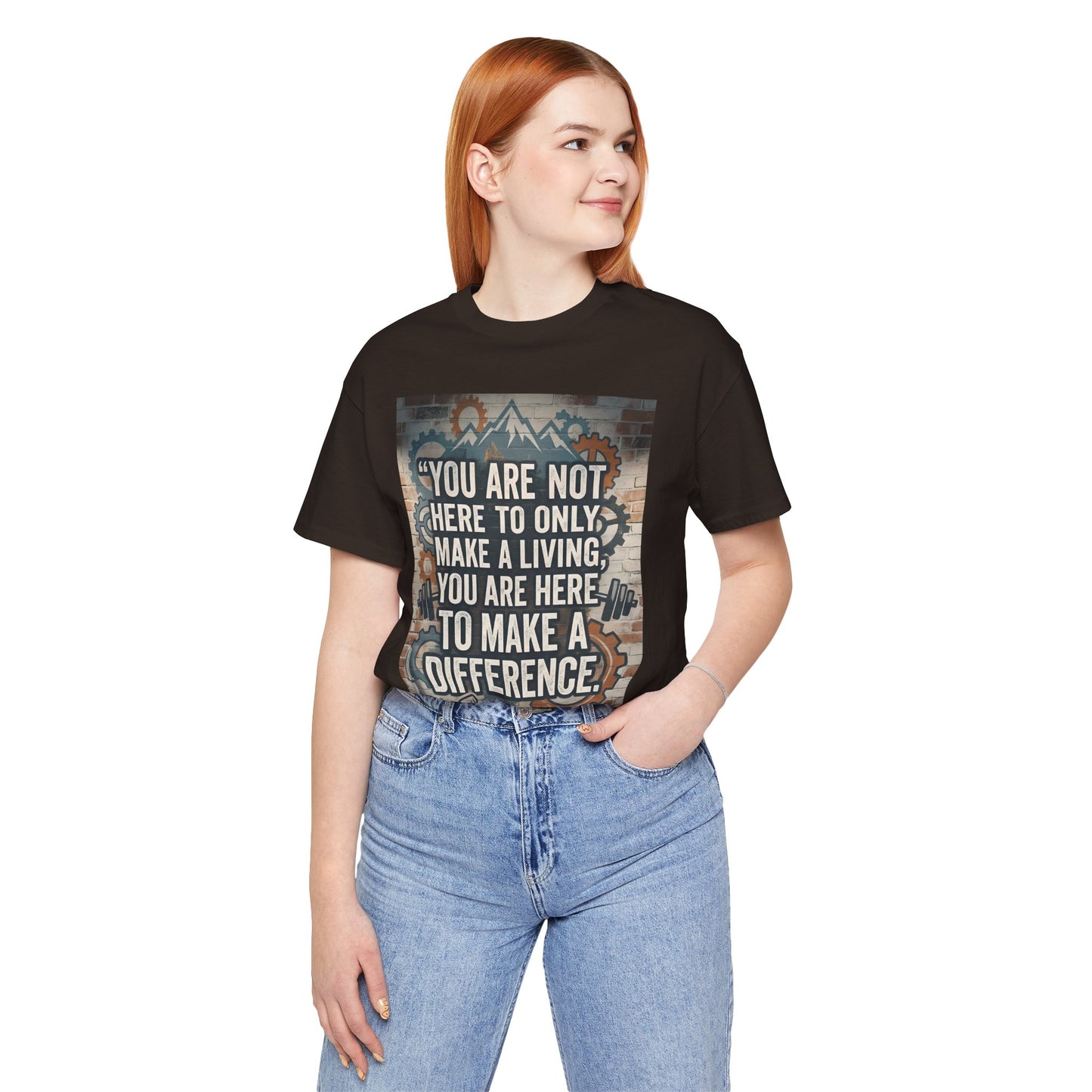Motivational T-Shirt— “You Are Not Here to Only Make a Living, You Are Here to Make a Difference” Unisex Cotton T-Shirt
